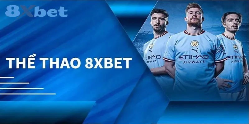 Thể thao 8xbet – Nhà cái cá cược hàng đầu với tỷ lệ cược hấp dẫn 1 Tổng quan về sảnh cược thể thao tại 8xbet