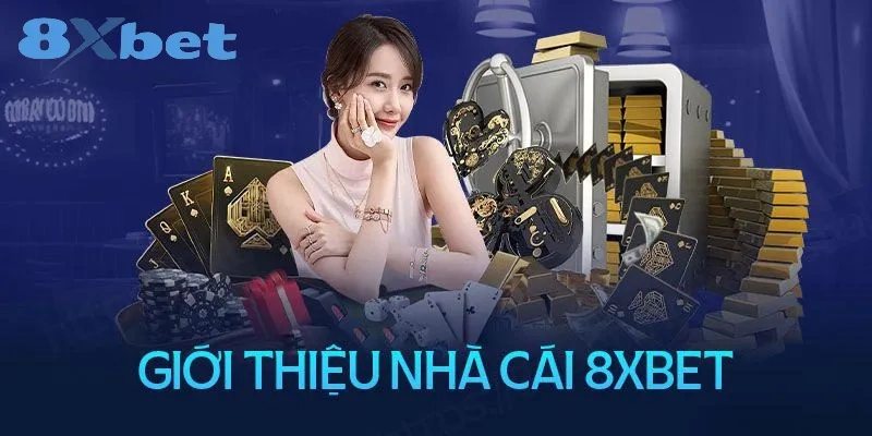 8XBET Là Gì? Review Chi Tiết Độ Uy Tín Của Nhà Cái 8XBET 2 Giới thiệu nhà cái 8XBET